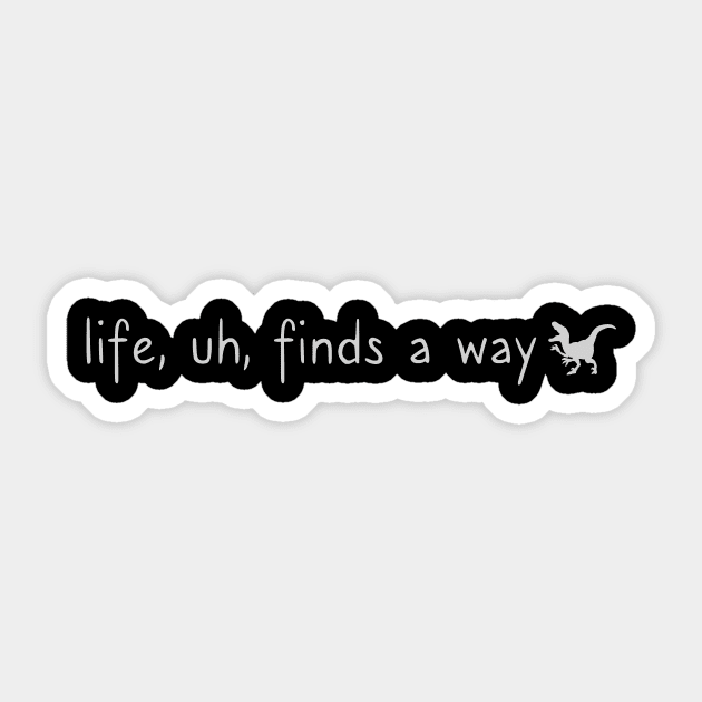 Life, Uh, Finds A Way Sticker by heroics